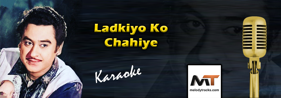 Ladkiyon Ko Chahiye - Karaoke - Kishore Kumar