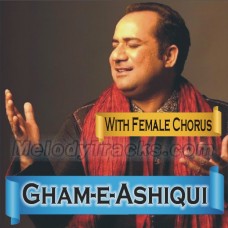Gham - e - Ashiqui - WithFemaleChorus - Karaoke Mp3 - Rahat Fateh Ali Khan