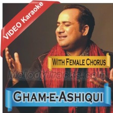 Gham - e - Ashiqui - WithFemaleChorus - Mp3 + VIDEO Karaoke - Rahat Fateh Ali Khan