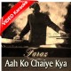 Aah Ko Chaiye Kya - Mp3 + VIDEO Karaoke - Faraz