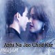 Abhi Na Jao Chod Kar - Unplugged - Karaoke Mp3 - Shreya Goshal