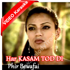 Har Kasam Tod Di Tumne - Mp3 + VIDEO Karaoke - Agam Kumar Nigm - Phir Bewafai - 2007