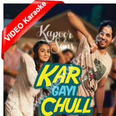Kar Gayi Chull - Kapoor And Sons - Mp3 + VIDEO Karaoke - Badshah - Fazilpuria - Sukriti Kakkar - Neha Kakkar
