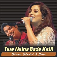 Tere Naina Bade Katil - Karaoke Mp3 - Shaan - Shreya Goshal