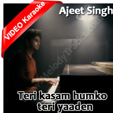 Teri qasam hum ko teri yaadein - MP3 + VIDEO Karaoke - Ajeet Singh