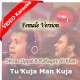 Tu Kuja Man Kuja - Female Version - Mp3 + VIDEO Karaoke - Coke Studio - Shiraz Uppal & Rafaqat Ali Khan