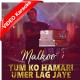Tum Ko Hamari Umar Lag Jaaye - Mp3 + VIDEO Karaoke - Malkoo