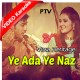 Ye Ada Ye Naz - Ptv - Mp3 + VIDEO Karaoke - Ali Abbas - Sara Raza Khan