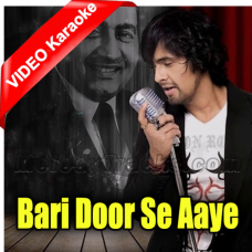 Bari Door Se Aaye Hain - MP3 + VIDEO Karaoke - Sonu Nigam
