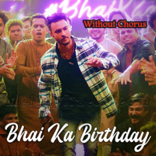 Bhai Ka Birthday - Without Chorus - Karaoke Mp3 - Sajid Khan
