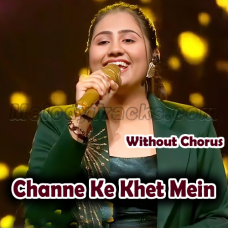 Channe Ke Khet Mein - Without Chorus - Karaoke mp3 - Adya Mishra