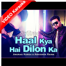 Haal Kya Hai Dilon Ka - Cover Song - Mp3 + VIDEO Karaoke - Anurag Ranga & Abhishek Raina