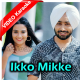 Ikko Mikke - Mp3 + VIDEO Karaoke - Satinder Sartaaj