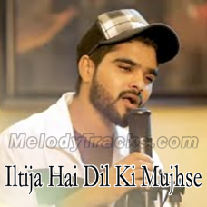 Iltija Hai Dil Ki Mujhse Dur Na Raho - Karaoke Mp3 - Salman Ali