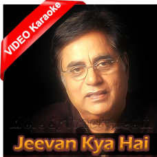 Jeevan Kya Hai - Mp3 + VIDEO Karaoke - Jagjit Singh