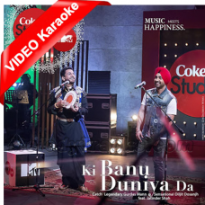 Ki Banu Duniya Da - Coke Studio - Mp3 + VIDEO Karaoke - Gurdas Maan, Diljit Dosanjh & Jatinder Shah