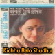 Kichhu Balo Shudhu - Karaoke mp3 - Arundhati Holme Chowdhury