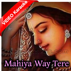Mahiya Way Tere Wekhan - Mp3 + VIDEO Karaoke - Shazia Manzoor