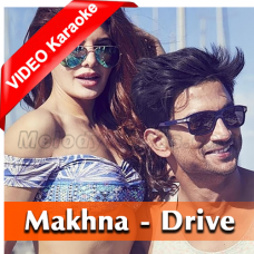 Makhna - Drive - Mp3 + VIEO Karaoke - Tanishk Bagchi - Yasser Desai - Asees Kaur 