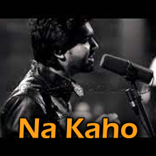 Na Kaho - Karaoke mp3 - Faraz Nayyer