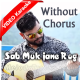 Sab Muk Jane Rog Purane - Without Chorus - Mp3 + Video karaoke  - Sonu Paul Bhatti