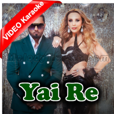 Yai Re - Mp3 + VIDEO Karaoke - Yo Yo Honey Singh, Iulia Vantur