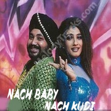 Nach baby nach kudi - Karaoke Mp3 - Asha Bhonsle - Daler Mahndi - (Khauff)