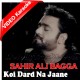 Koi Dard Na Jaane Mera - Mp3 + VIDEO karaoke - Sahir Ali Bagga