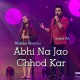 Abhi Na Jao Chod Kar - Karaoke Mp3 - Javed Ali - Nishtha Sharma