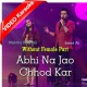 Abhi Na Jao Chod Kar - Without Female Part - Mp3 + VIDEO Karaoke - Javed Ali - Nishtha Sharma