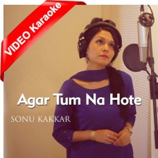 Agar Tum Na Hote - Hamein Aur Jeene - Cover - Mp3 + VIDEO Karaoke - Sonu Kakkar