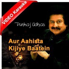 Aur Aahista Kijiye Baatein - Mp3 + VIDEO Karaoke - Punkaj Udhas