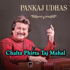 Chalta Phirta Taj Mahal - Ghazal - Karaoke Mp3 - Punkaj Udhas