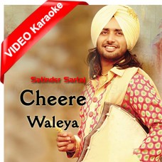 Cheerey Waleya - Punjabi - Mp3 + VIDEO Karaoke - Satinder Sartaj - Cheerey Wala Sartaaj 2011