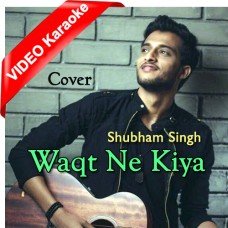 Waqt Ne Kiya - Cover - Mp3 + VIDEO Karaoke - Shubham Singh