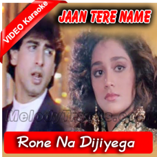 Rone Na Dijiyega - Mp3 + VIDEO Karaoke - Jaan Tere Naam - 1992 - Kumar Sanu