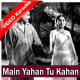 Main Yahan Tu Kahan - Mp3 + VIDEO Karaoke - Bedard Zamana Kya Jane - 1959 - Rafi