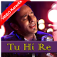 Tu Hi Re - Mp3 + VIDEO Karaoke - Raman Mahadevan