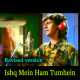 Ishq Mein Hum Tumhein Kya Bataein - Karaoke Mp3 - Sonu Nigam - Revised Version